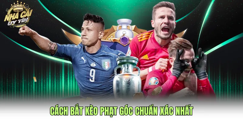 Cách bắt kèo phạt góc chuẩn xác nhất