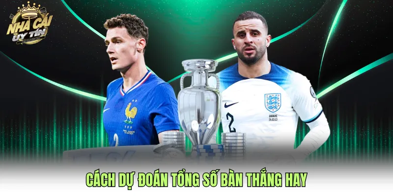 Cách dự đoán tổng số bàn thắng hay