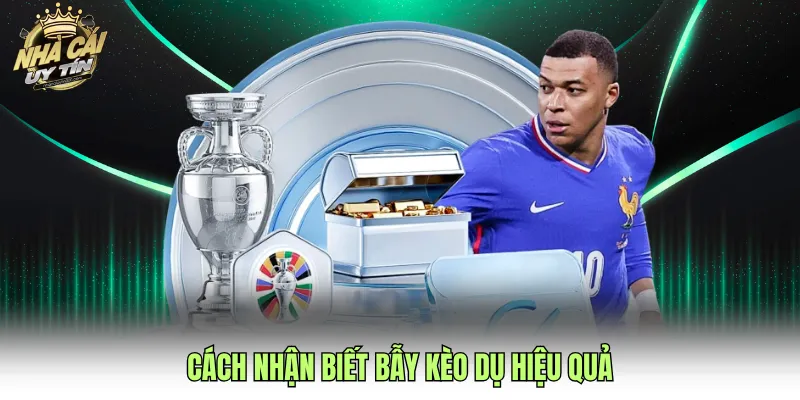 Cách nhận biết bẫy kèo dụ hiệu quả