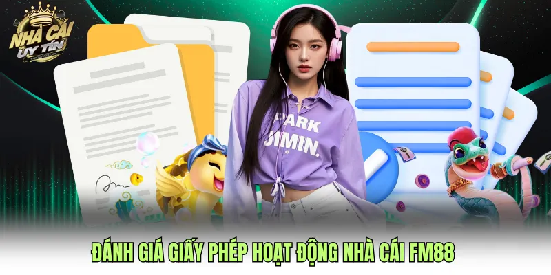 Đánh giá giấy phép hoạt động nhà cái FM88 
