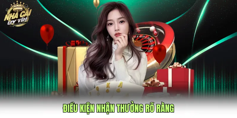 Điều kiện nhận thưởng rõ ràng