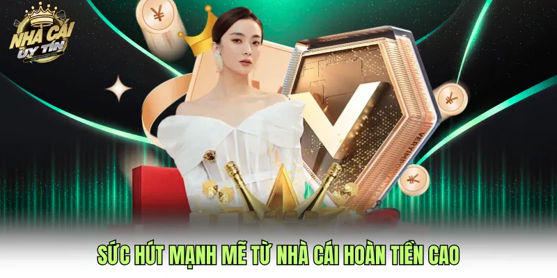 Sức hút mạnh mẽ từ nhà cái hoàn tiền cao
