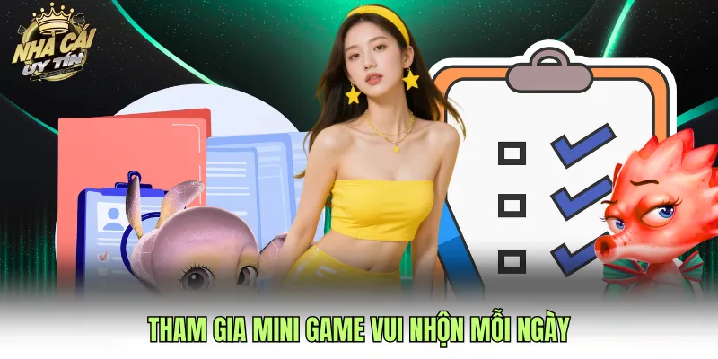 Tham gia mini game vui nhộn mỗi ngày