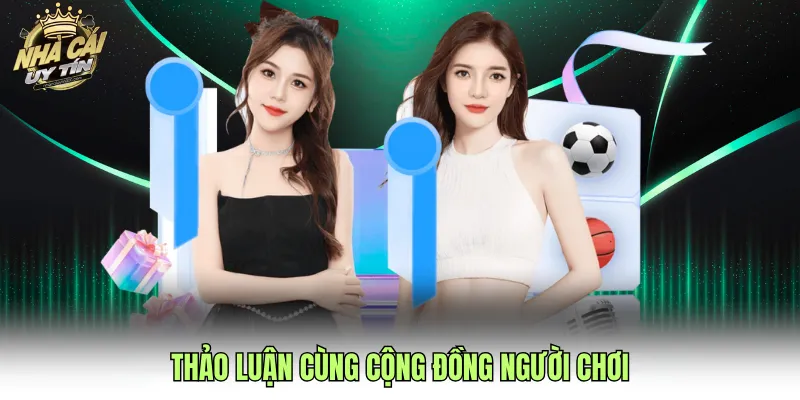 Thảo luận cùng cộng đồng người chơi