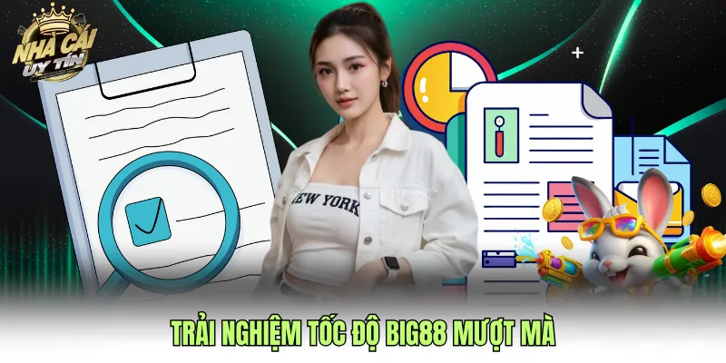 Trải nghiệm tốc độ BIG88 mượt mà