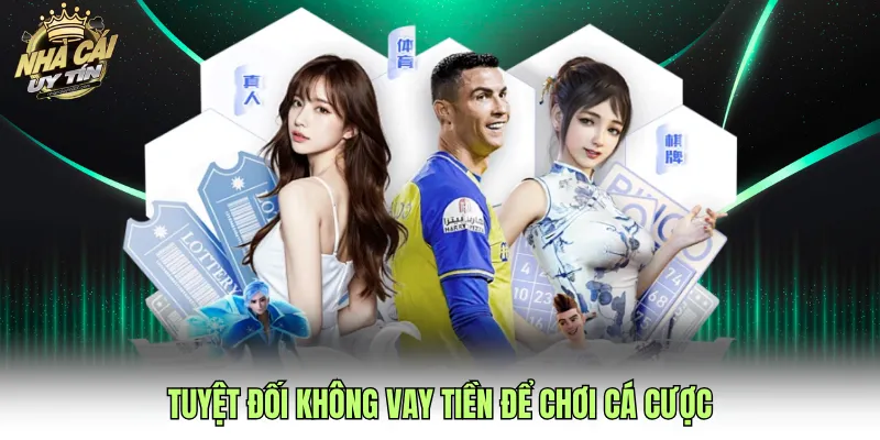 Tuyệt đối không vay tiền để chơi cá cược